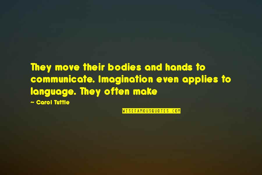 Mrs Bhamra Quotes By Carol Tuttle: They move their bodies and hands to communicate.