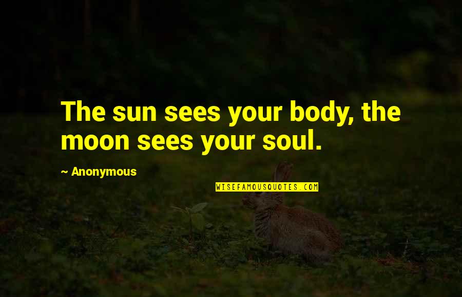 Mrs Brisby Quotes By Anonymous: The sun sees your body, the moon sees