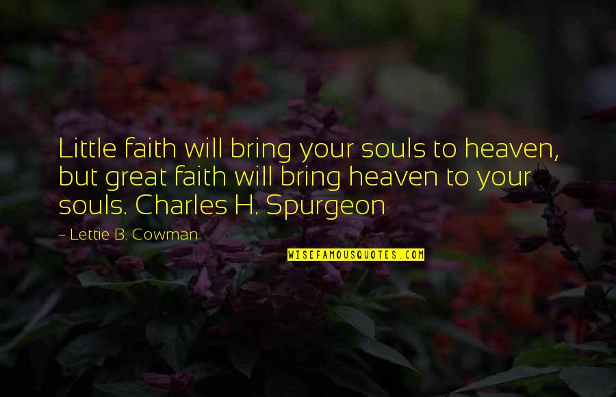Mrs. Charles E. Cowman Quotes By Lettie B. Cowman: Little faith will bring your souls to heaven,