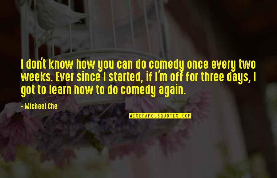 Mrs. Charles E. Cowman Quotes By Michael Che: I don't know how you can do comedy