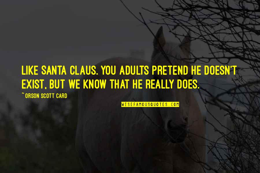 Mrs Claus Quotes By Orson Scott Card: Like Santa Claus. You adults pretend he doesn't