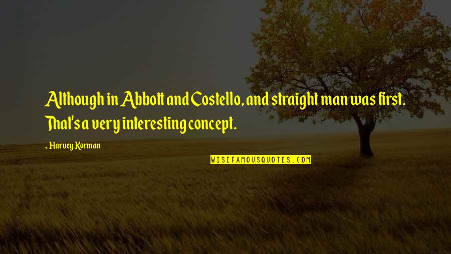 Mrs Costello Quotes By Harvey Korman: Although in Abbott and Costello, and straight man