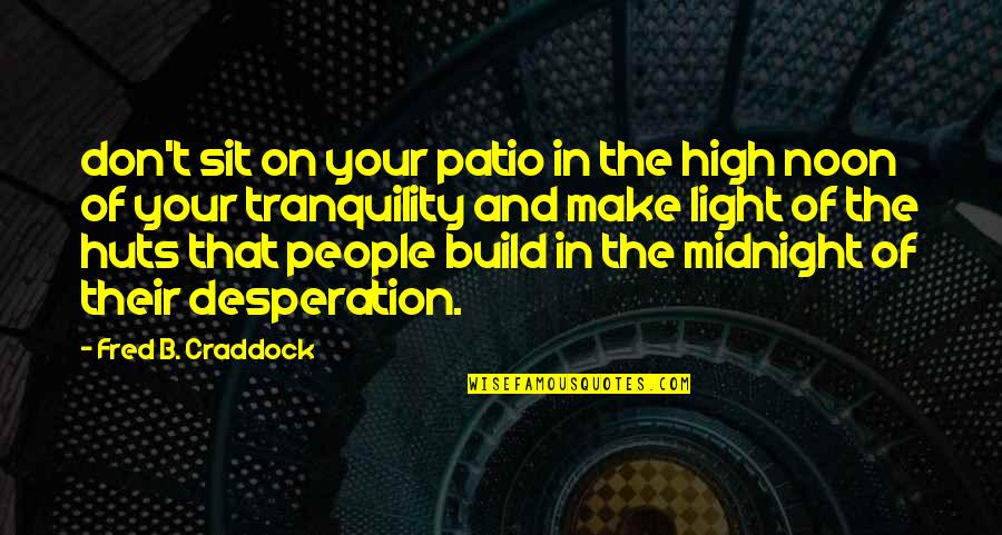 Mrs Craddock Quotes By Fred B. Craddock: don't sit on your patio in the high Mrs Craddock Quotes By Fred B. Craddock: don't sit on your patio in the high