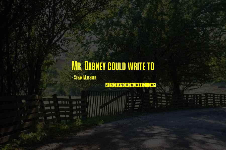 Mrs Dabney Quotes By Susan Meissner: Mr. Dabney could write to