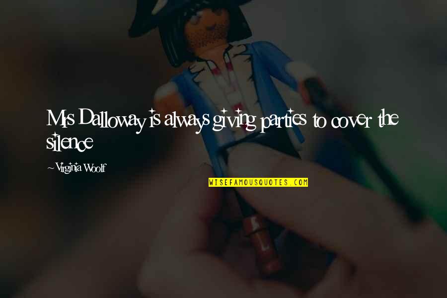 Mrs Dalloway Virginia Woolf Quotes By Virginia Woolf: Mrs Dalloway is always giving parties to cover Mrs Dalloway Virginia Woolf Quotes By Virginia Woolf: Mrs Dalloway is always giving parties to cover