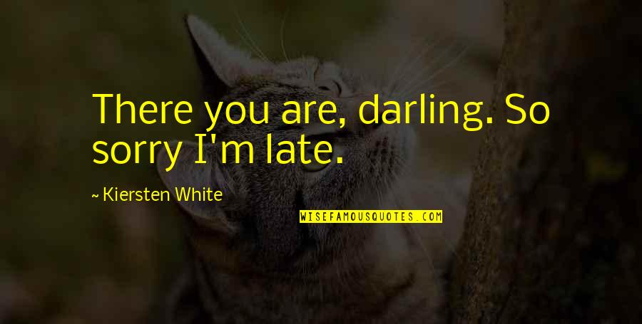 Mrs Darling Quotes By Kiersten White: There you are, darling. So sorry I'm late.