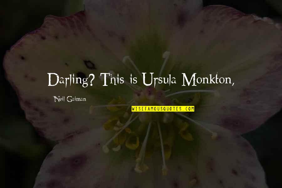 Mrs Darling Quotes By Neil Gaiman: Darling? This is Ursula Monkton,