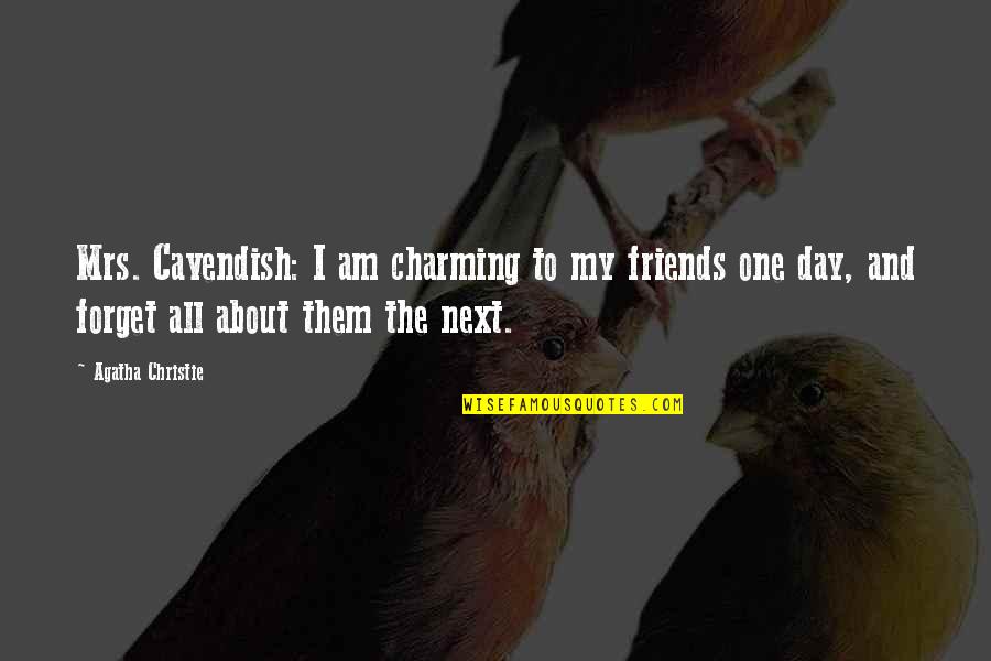 Mrs Day Quotes By Agatha Christie: Mrs. Cavendish: I am charming to my friends Mrs Day Quotes By Agatha Christie: Mrs. Cavendish: I am charming to my friends