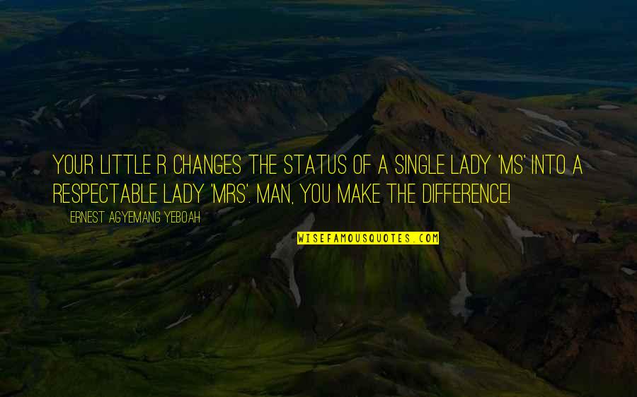 Mrs Day Quotes By Ernest Agyemang Yeboah: Your little r changes the status of a Mrs Day Quotes By Ernest Agyemang Yeboah: Your little r changes the status of a