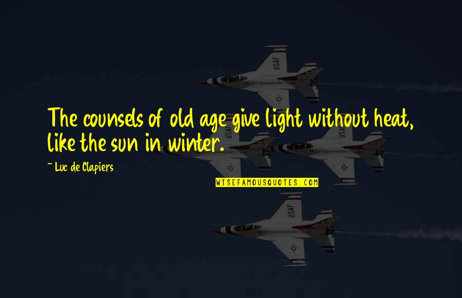 Mrs De Winter Quotes By Luc De Clapiers: The counsels of old age give light without