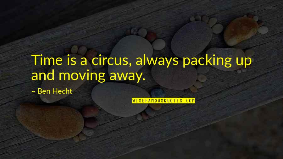 Mrs Devault Quotes By Ben Hecht: Time is a circus, always packing up and
