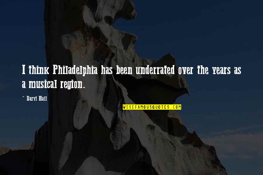 Mrs Dubose Morphine Quotes By Daryl Hall: I think Philadelphia has been underrated over the