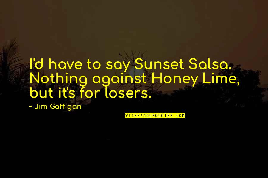 Mrs Durbeyfield Quotes By Jim Gaffigan: I'd have to say Sunset Salsa. Nothing against
