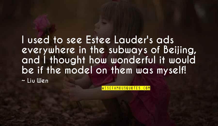 Mrs. Estee Lauder Quotes By Liu Wen: I used to see Estee Lauder's ads everywhere