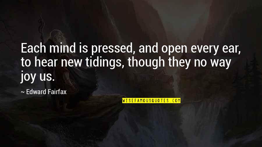 Mrs Fairfax Quotes By Edward Fairfax: Each mind is pressed, and open every ear,