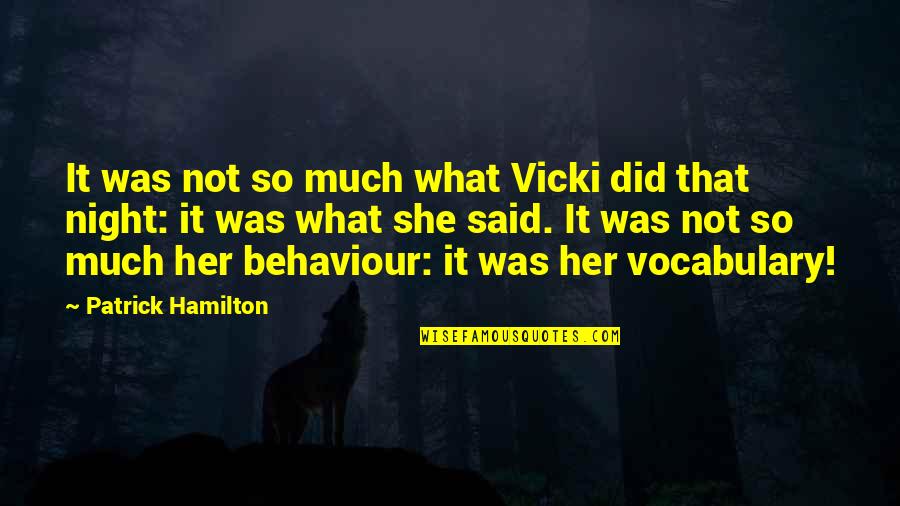 Mrs Hamilton Quotes By Patrick Hamilton: It was not so much what Vicki did