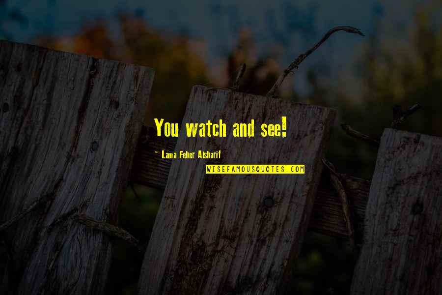 Mrs Hinch Wall Quotes By Lama Feher Alsharif: You watch and see!