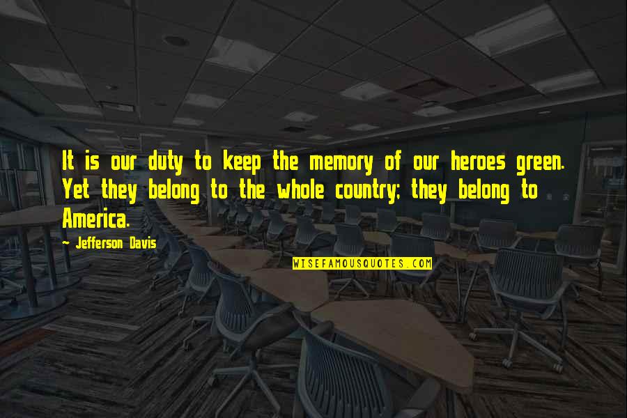 Mrs Jefferson Davis Quotes By Jefferson Davis: It is our duty to keep the memory
