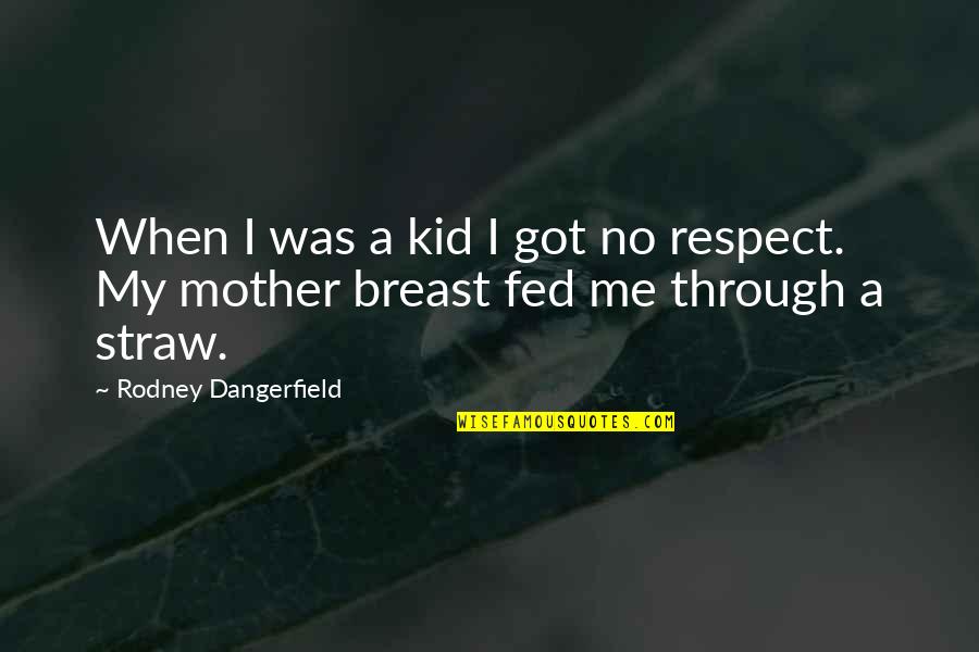 Mrs Joe Gargery Quotes By Rodney Dangerfield: When I was a kid I got no