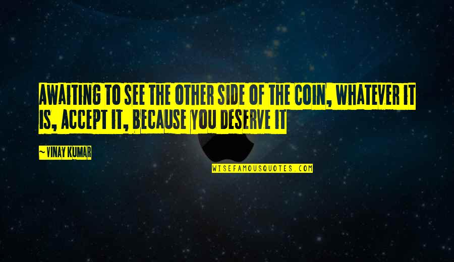 Mrs Joe Great Expectations Quotes By Vinay Kumar: Awaiting to see the other side of the Mrs Joe Great Expectations Quotes By Vinay Kumar: Awaiting to see the other side of the