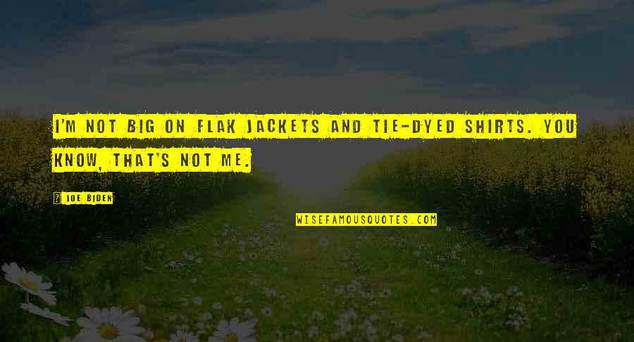 Mrs Joe Quotes By Joe Biden: I'm not big on flak jackets and tie-dyed