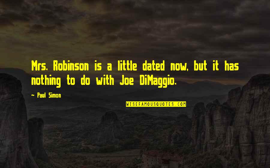 Mrs Joe Quotes By Paul Simon: Mrs. Robinson is a little dated now, but