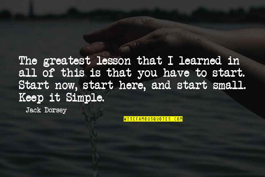Mrs Jumbo Quotes By Jack Dorsey: The greatest lesson that I learned in all