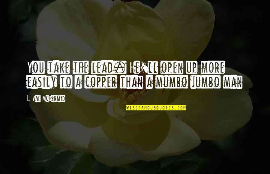 Mrs Jumbo Quotes By Val McDermid: You take the lead. He'll open up more