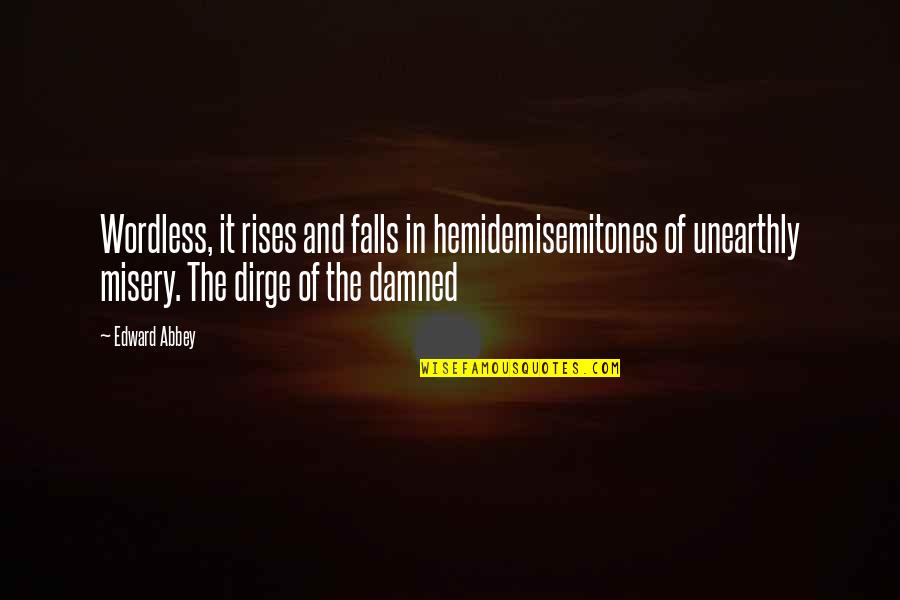 Mrs. Lovejoy Quotes By Edward Abbey: Wordless, it rises and falls in hemidemisemitones of