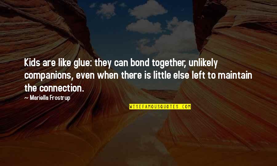 Mrs. Lovejoy Quotes By Mariella Frostrup: Kids are like glue: they can bond together,