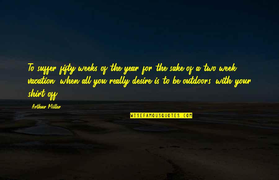 Mrs Lu Jasper Jones Quotes By Arthur Miller: To suffer fifty weeks of the year for Mrs Lu Jasper Jones Quotes By Arthur Miller: To suffer fifty weeks of the year for