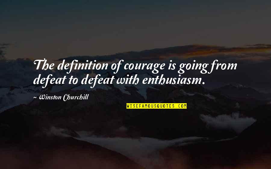 Mrs Lyons In Blood Brothers Quotes By Winston Churchill: The definition of courage is going from defeat Mrs Lyons In Blood Brothers Quotes By Winston Churchill: The definition of courage is going from defeat