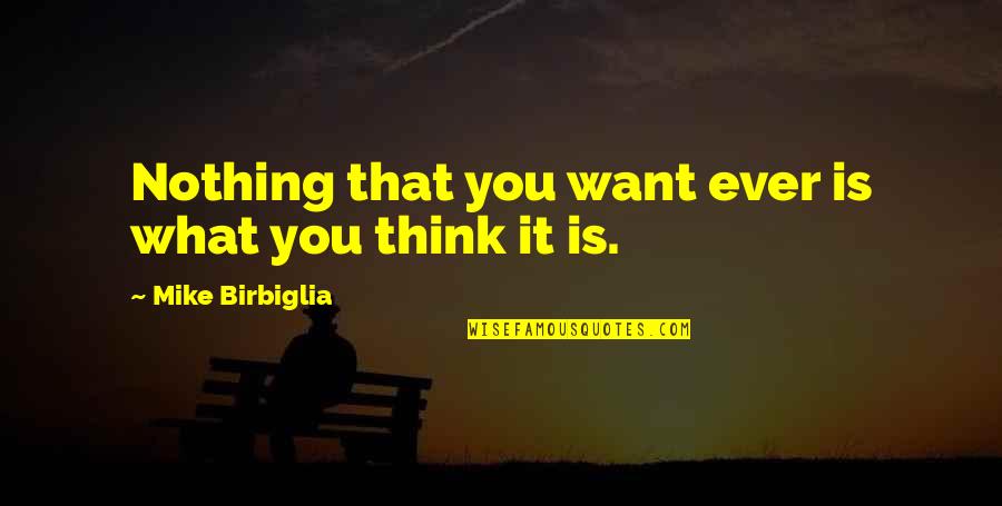 Mrs Lyons Key Quotes By Mike Birbiglia: Nothing that you want ever is what you