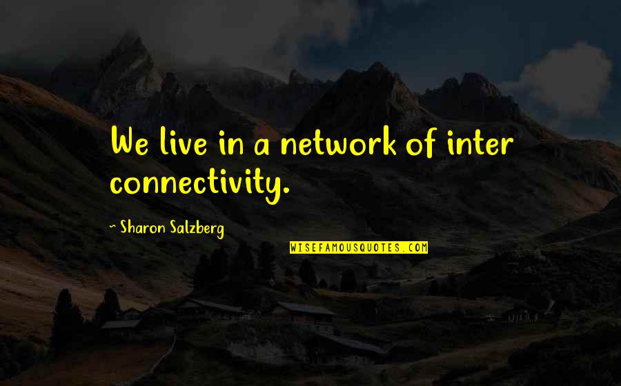 Mrs Lyons Superstition Quotes By Sharon Salzberg: We live in a network of inter connectivity. Mrs Lyons Superstition Quotes By Sharon Salzberg: We live in a network of inter connectivity.