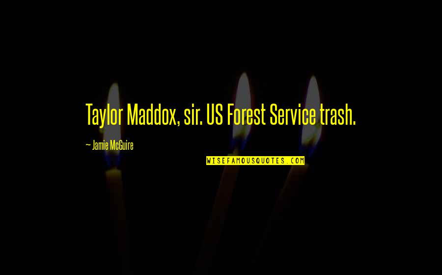 Mrs Maddox Quotes By Jamie McGuire: Taylor Maddox, sir. US Forest Service trash.