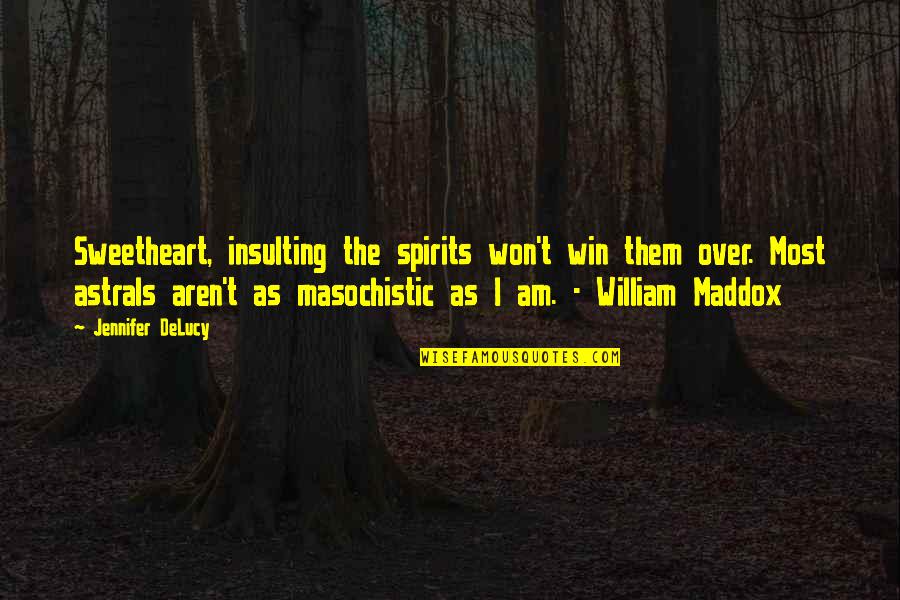 Mrs Maddox Quotes By Jennifer DeLucy: Sweetheart, insulting the spirits won't win them over.