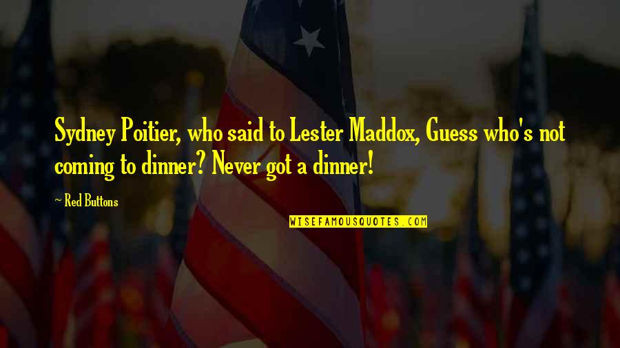 Mrs Maddox Quotes By Red Buttons: Sydney Poitier, who said to Lester Maddox, Guess Mrs Maddox Quotes By Red Buttons: Sydney Poitier, who said to Lester Maddox, Guess