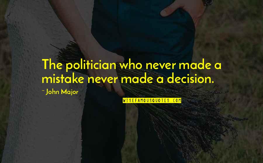 Mrs Maylie Quotes By John Major: The politician who never made a mistake never