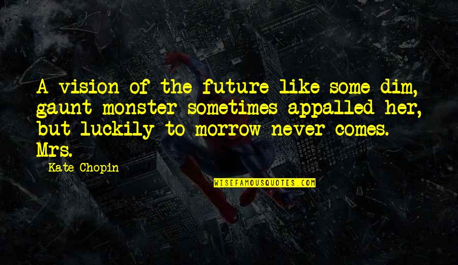 Mrs Morrow Quotes By Kate Chopin: A vision of the future like some dim,