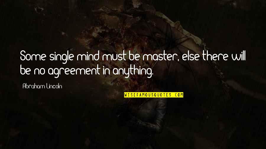 Mrs Ogmore Pritchard Quotes By Abraham Lincoln: Some single mind must be master, else there