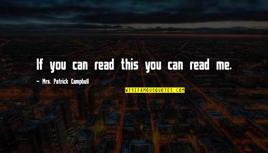 Mrs Patrick Campbell Quotes By Mrs. Patrick Campbell: If you can read this you can read