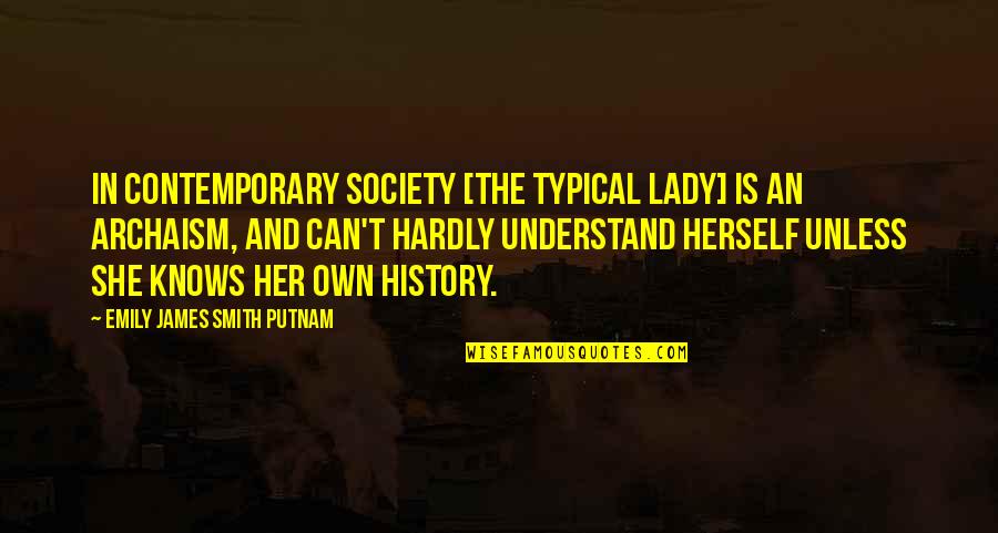 Mrs Putnam Quotes By Emily James Smith Putnam: In contemporary society [the typical lady] is an
