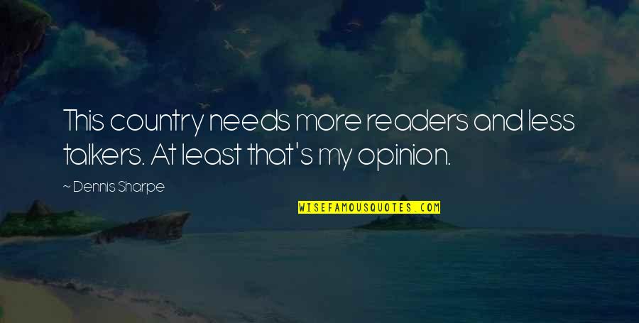 Mrs Sharpe Quotes By Dennis Sharpe: This country needs more readers and less talkers.