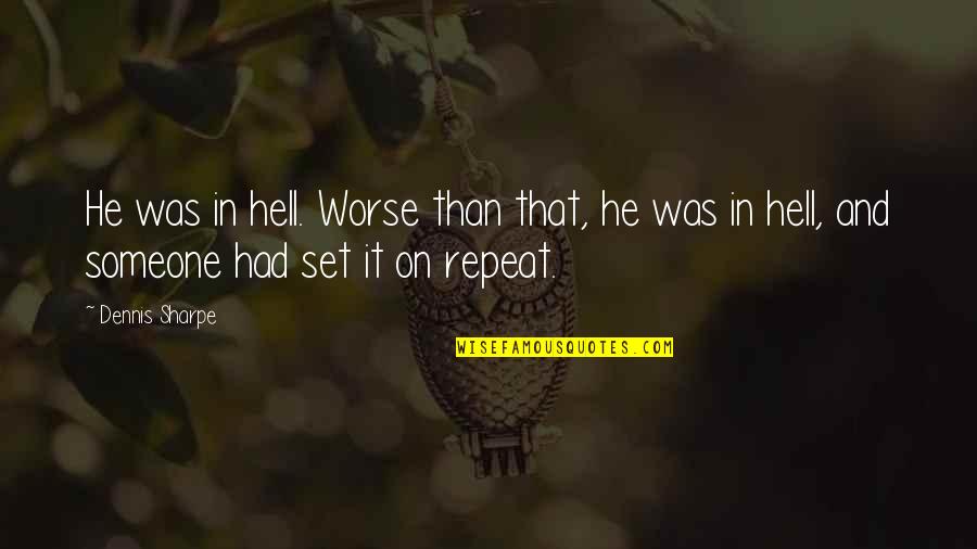 Mrs Sharpe Quotes By Dennis Sharpe: He was in hell. Worse than that, he