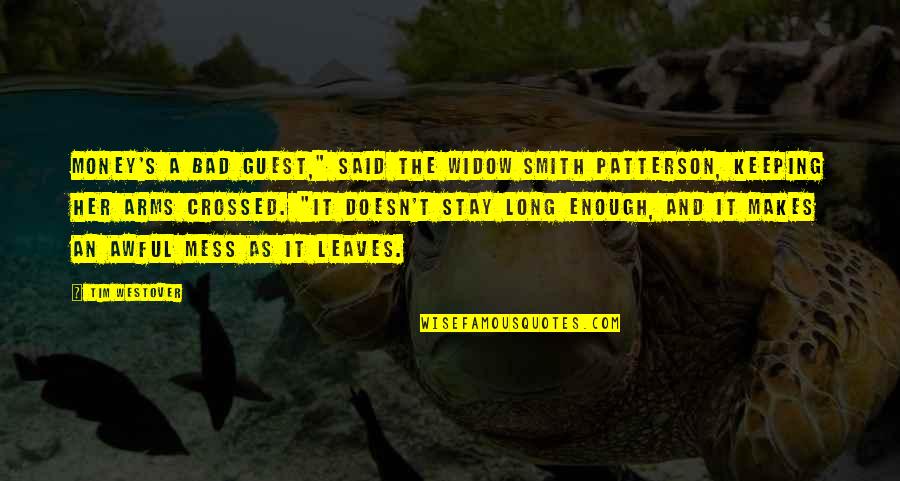 Mrs Smith Quotes By Tim Westover: Money's a bad guest," said the widow Smith Mrs Smith Quotes By Tim Westover: Money's a bad guest," said the widow Smith