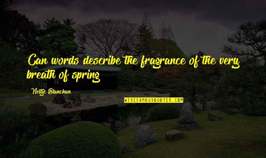 Mrs Spring Fragrance Quotes By Neltje Blanchan: Can words describe the fragrance of the very