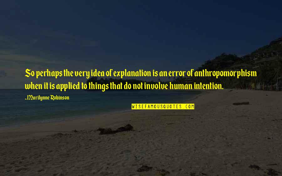 Mrs Strangeworth Quotes By Marilynne Robinson: So perhaps the very idea of explanation is