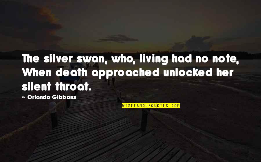 Mrs Swan Quotes By Orlando Gibbons: The silver swan, who, living had no note,
