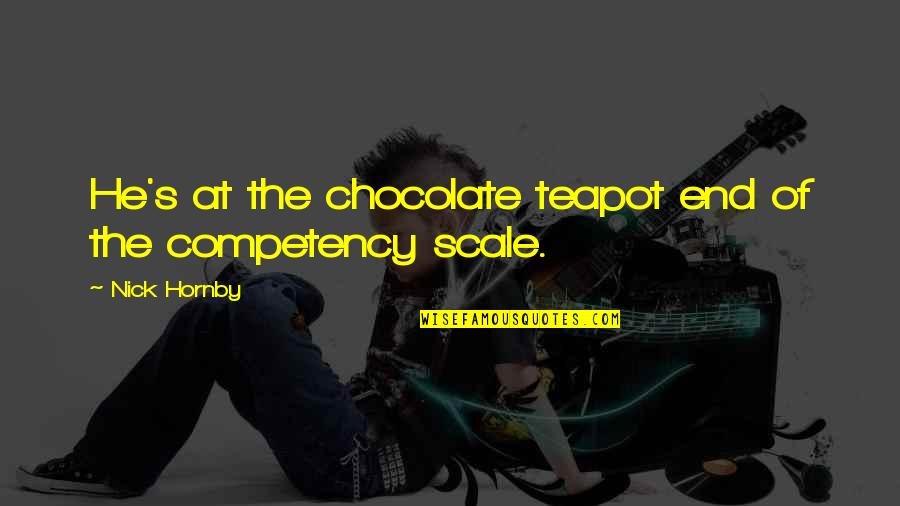 Mrs Teapot Quotes By Nick Hornby: He's at the chocolate teapot end of the
