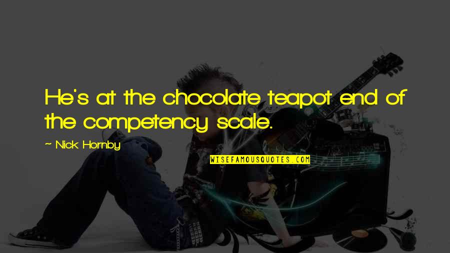 Mrs Teapot Quotes By Nick Hornby: He's at the chocolate teapot end of the Mrs Teapot Quotes By Nick Hornby: He's at the chocolate teapot end of the
